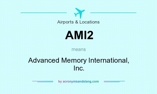 What does AMI2 mean? It stands for Advanced Memory International, Inc.
