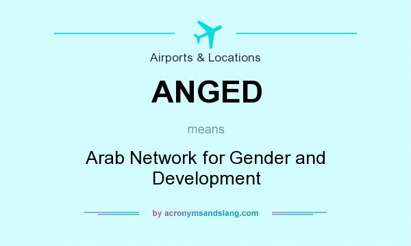 What does ANGED mean? It stands for Arab Network for Gender and Development
