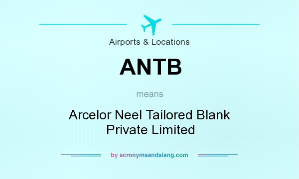 What does ANTB mean? It stands for Arcelor Neel Tailored Blank Private Limited