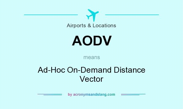 What does AODV mean? It stands for Ad-Hoc On-Demand Distance Vector