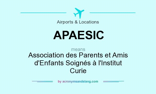 What does APAESIC mean? It stands for Association des Parents et Amis d`Enfants Soignés à l`Institut Curie