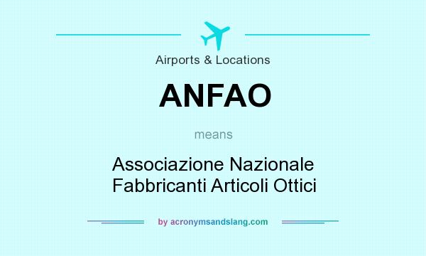 What does ANFAO mean? It stands for Associazione Nazionale Fabbricanti Articoli Ottici