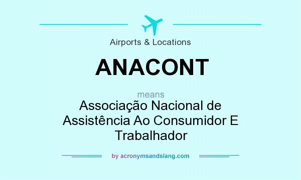 What does ANACONT mean? It stands for Associação Nacional de Assistência Ao Consumidor E Trabalhador