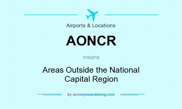 What does AONCR mean? It stands for Areas Outside the National Capital Region