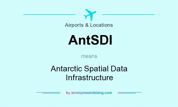 What does AntSDI mean? It stands for Antarctic Spatial Data Infrastructure