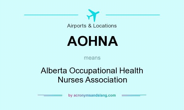 What does AOHNA mean? It stands for Alberta Occupational Health Nurses Association