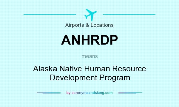What does ANHRDP mean? It stands for Alaska Native Human Resource Development Program