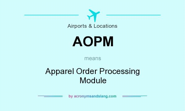 What does AOPM mean? It stands for Apparel Order Processing Module