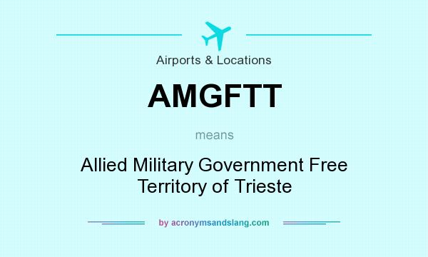 What does AMGFTT mean? It stands for Allied Military Government Free Territory of Trieste