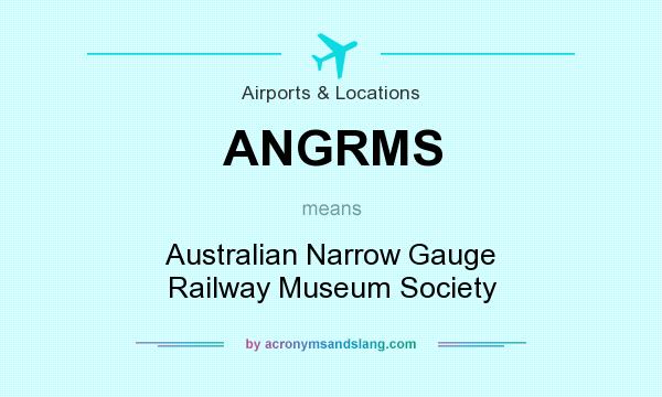 What does ANGRMS mean? It stands for Australian Narrow Gauge Railway Museum Society