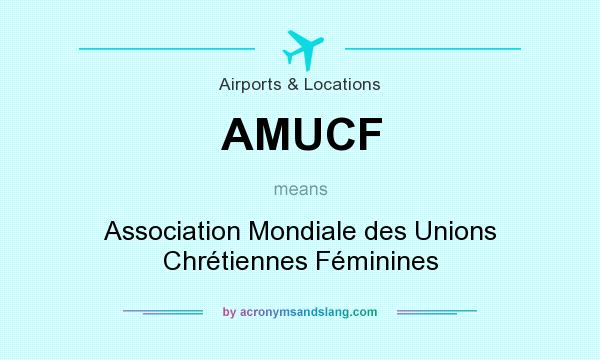 What does AMUCF mean? It stands for Association Mondiale des Unions Chrétiennes Féminines