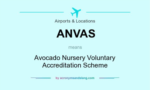 What does ANVAS mean? It stands for Avocado Nursery Voluntary Accreditation Scheme