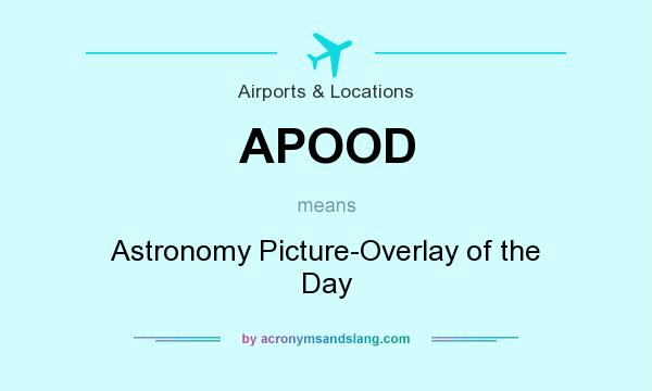 What does APOOD mean? It stands for Astronomy Picture-Overlay of the Day