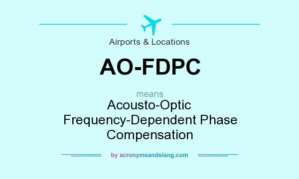 What does AO-FDPC mean? It stands for Acousto-Optic Frequency-Dependent Phase Compensation