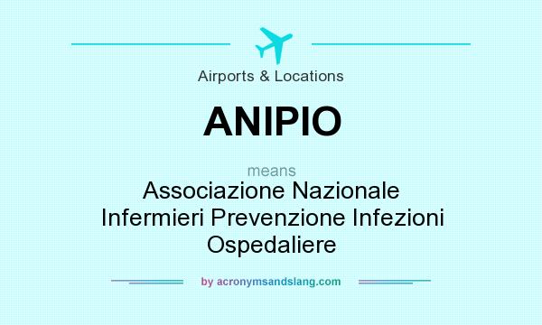 What does ANIPIO mean? It stands for Associazione Nazionale Infermieri Prevenzione Infezioni Ospedaliere