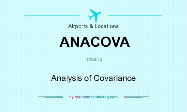 What does ANACOVA mean? It stands for Analysis of Covariance