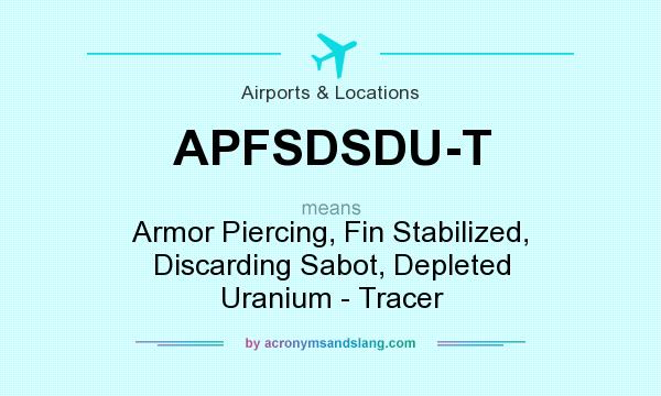 What does APFSDSDU-T mean? It stands for Armor Piercing, Fin Stabilized, Discarding Sabot, Depleted Uranium - Tracer