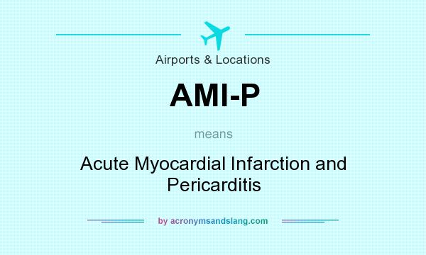What does AMI-P mean? It stands for Acute Myocardial Infarction and Pericarditis