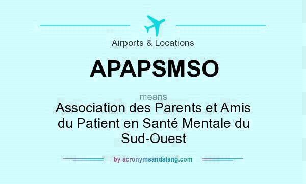 What does APAPSMSO mean? It stands for Association des Parents et Amis du Patient en Santé Mentale du Sud-Ouest