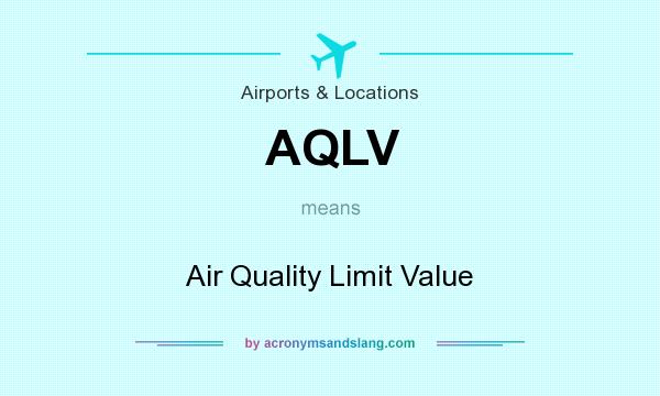 What does AQLV mean? It stands for Air Quality Limit Value