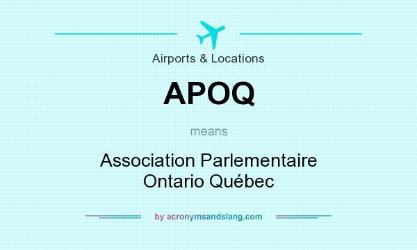 What does APOQ mean? It stands for Association Parlementaire Ontario Québec