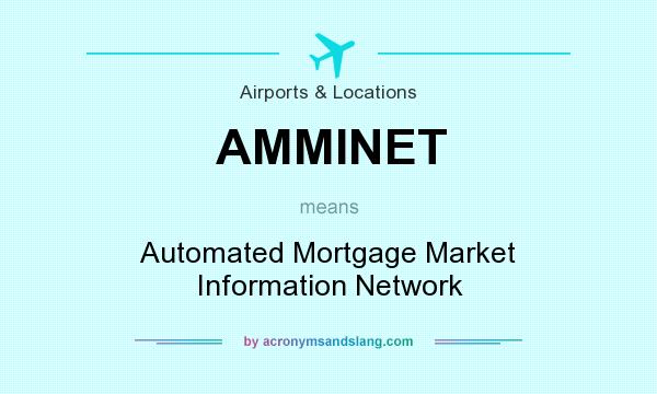 What does AMMINET mean? It stands for Automated Mortgage Market Information Network