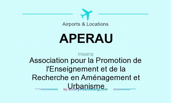 What does APERAU mean? It stands for Association pour la Promotion de l`Enseignement et de la Recherche en Aménagement et Urbanisme