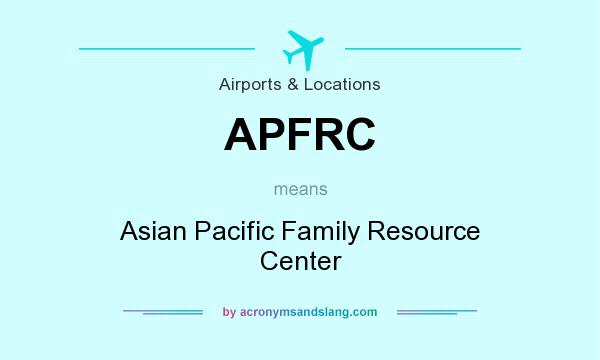 What does APFRC mean? It stands for Asian Pacific Family Resource Center