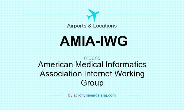What does AMIA-IWG mean? It stands for American Medical Informatics Association Internet Working Group
