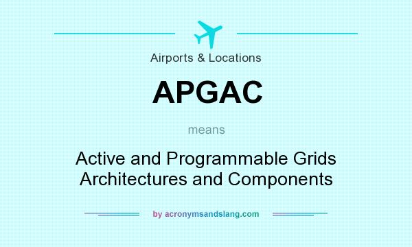 What does APGAC mean? It stands for Active and Programmable Grids Architectures and Components