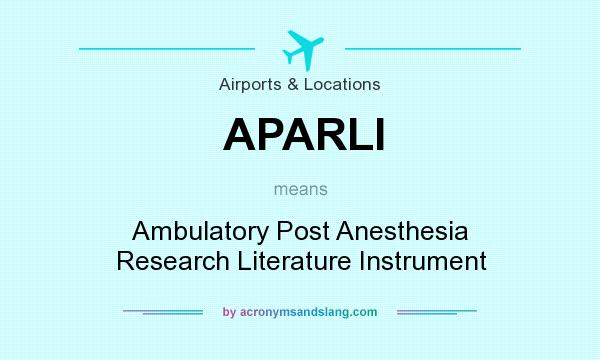 What does APARLI mean? It stands for Ambulatory Post Anesthesia Research Literature Instrument