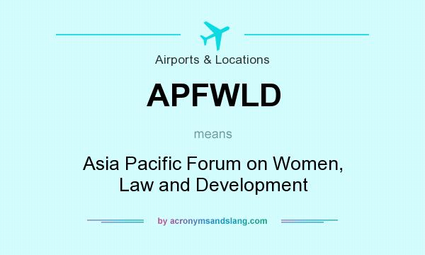 What does APFWLD mean? It stands for Asia Pacific Forum on Women, Law and Development