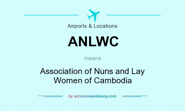 What does ANLWC mean? It stands for Association of Nuns and Lay Women of Cambodia