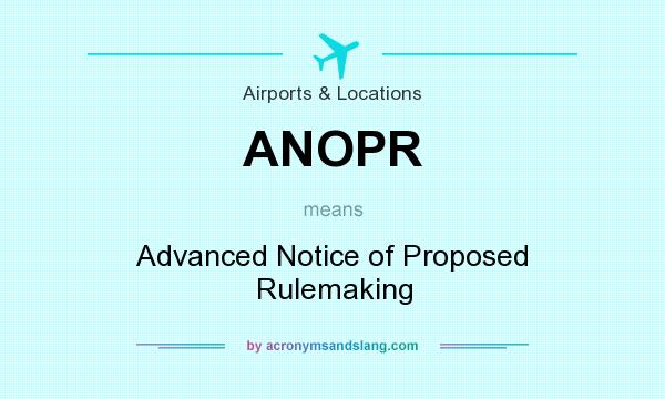 What does ANOPR mean? It stands for Advanced Notice of Proposed Rulemaking