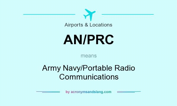 What does AN/PRC mean? It stands for Army Navy/Portable Radio Communications