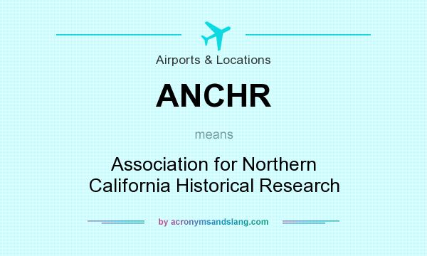 What does ANCHR mean? It stands for Association for Northern California Historical Research