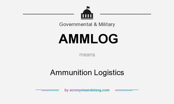 What does AMMLOG mean? It stands for Ammunition Logistics