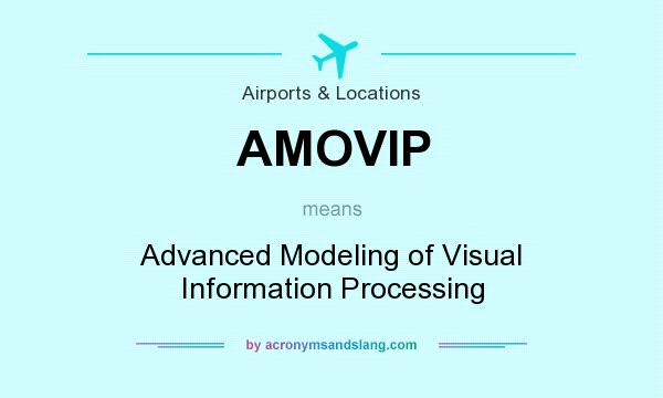 What does AMOVIP mean? It stands for Advanced Modeling of Visual Information Processing