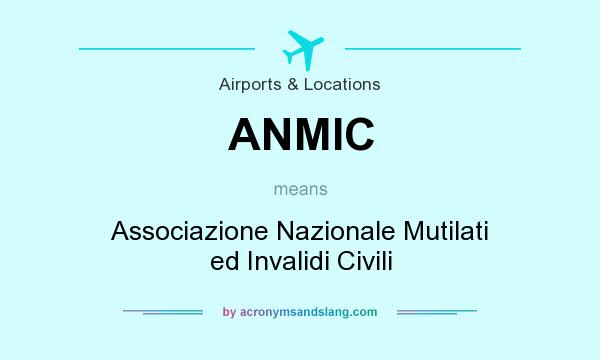 What does ANMIC mean? It stands for Associazione Nazionale Mutilati ed Invalidi Civili
