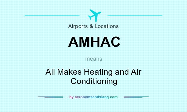 What does AMHAC mean? It stands for All Makes Heating and Air Conditioning