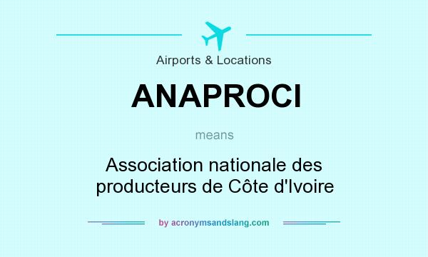What does ANAPROCI mean? It stands for Association nationale des producteurs de Côte d`Ivoire