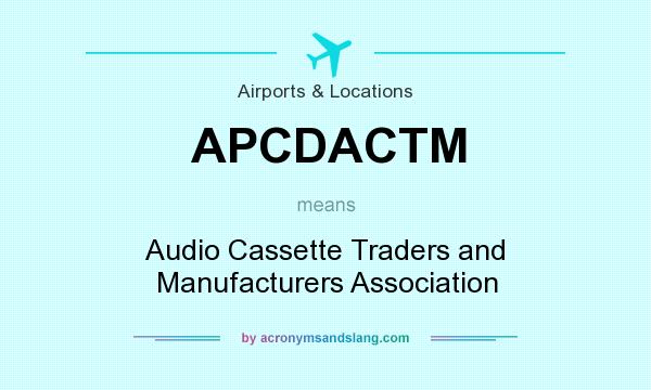 What does APCDACTM mean? It stands for Audio Cassette Traders and Manufacturers Association