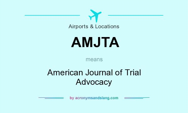 What does AMJTA mean? It stands for American Journal of Trial Advocacy