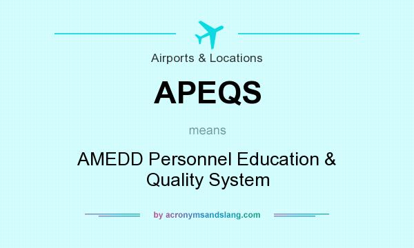 What does APEQS mean? It stands for AMEDD Personnel Education & Quality System