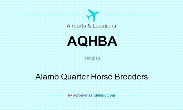 What does AQHBA mean? It stands for Alamo Quarter Horse Breeders