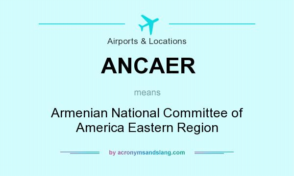 What does ANCAER mean? It stands for Armenian National Committee of America Eastern Region