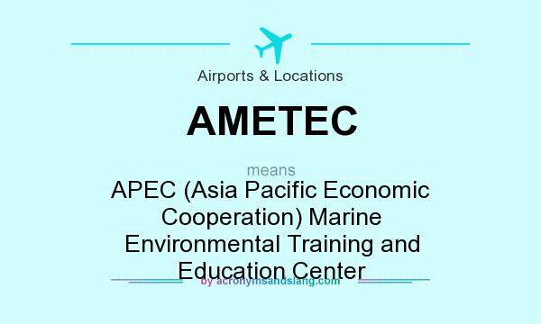 What does AMETEC mean? It stands for APEC (Asia Pacific Economic Cooperation) Marine Environmental Training and Education Center
