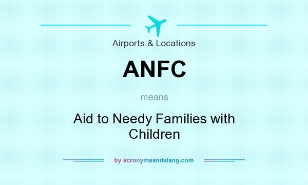 What does ANFC mean? It stands for Aid to Needy Families with Children