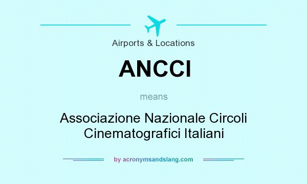 What does ANCCI mean? It stands for Associazione Nazionale Circoli Cinematografici Italiani