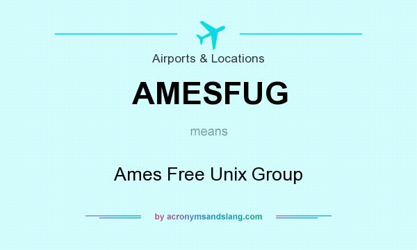 What does AMESFUG mean? It stands for Ames Free Unix Group